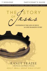 Cover image for The Story of Jesus Bible Study Participant's Guide: Experience the Life of Jesus as One Seamless Story
