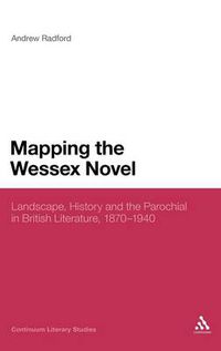 Cover image for Mapping the Wessex Novel: Landscape, History and the Parochial in British Literature, 1870-1940