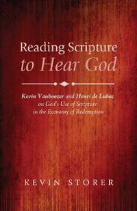 Cover image for Reading Scripture to Hear God: Kevin Vanhoozer and Henri de Lubac on God's Use of Scripture in the Economy of Redemption