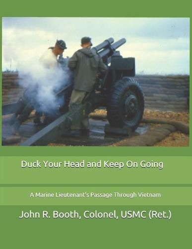 Duck Your Head and Keep On Going: A Marine Lieutenant's Passage Through Vietnam