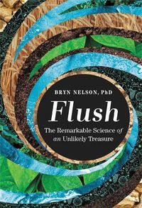 Cover image for Flush: The Remarkable Science of an Unlikely Treasure