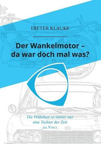 Cover image for Der Wankelmotor - da war doch mal was?: Die Wahrheit einer Erfindung ist eine Tochter der Zeit