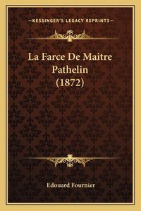 Cover image for La Farce de Maitre Pathelin (1872)