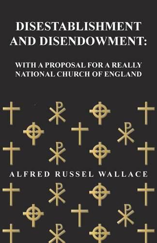 Disestablishment and Disendowment: With a Proposal for a Really National Church of England