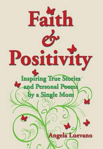 Cover image for Faith and Positivity: Inspiring True Stories and Personal Poems by a Single Mom