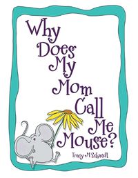 Cover image for Why Does My Mom Call Me Mouse?