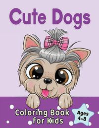 Cover image for Cute Dogs Coloring Book for Kids Ages 4-8: Adorable Cartoon Dogs & Puppies