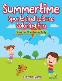 Cover image for Summertime - Sports And Leisure Coloring Fun: Summer Vacation Activity