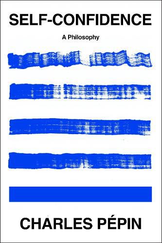 Cover image for Self-Confidence: A Philosophy