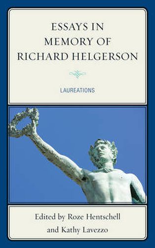 Essays in Memory of Richard Helgerson: Laureations