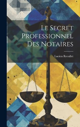 Cover image for Le Secret Professionnel des Notaires