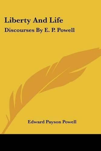 Cover image for Liberty and Life: Discourses by E. P. Powell