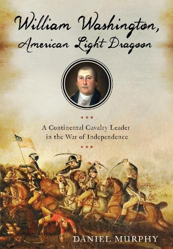 Cover image for William Washington, American Light Dragoon: A Continental Cavalry Leader in the War of Independence