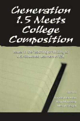 Cover image for Generation 1.5 Meets College Composition: Issues in the Teaching of Writing To U.S.-Educated Learners of ESL