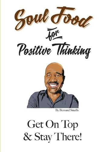 Cover image for Soul Food for Positive Thinking! "Get On Top And Stay There!"