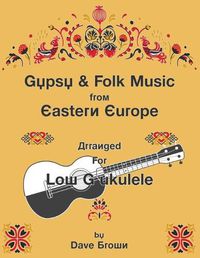 Cover image for Gypsy and Folk Tunes from Eastern Europe: Arranged for Low G Ukulele