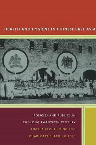 Cover image for Health and Hygiene in Chinese East Asia: Policies and Publics in the Long Twentieth Century