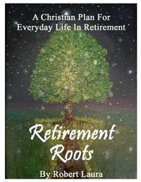 Cover image for Retirement Roots: A Christian Plan For Everyday Life In Retirement