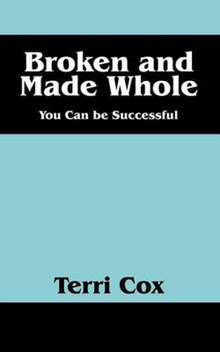 Cover image for Broken and Made Whole: You Can Be Successful