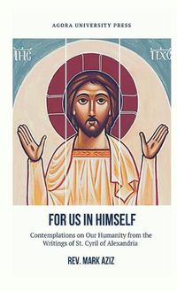 Cover image for For Us In Himself: Contemplations on Our Humanity from the Writings of St. Cyril of Alexandria