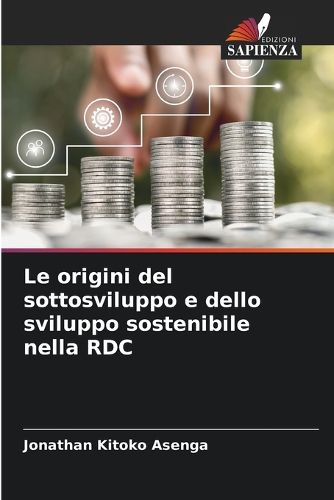 Cover image for Le origini del sottosviluppo e dello sviluppo sostenibile nella RDC