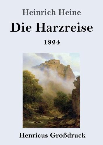 Cover image for Die Harzreise 1824 (Grossdruck)