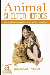 Cover image for Animal Shelter Heroes: How To Make A Difference In Your Own Community