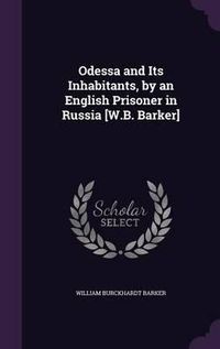 Cover image for Odessa and Its Inhabitants, by an English Prisoner in Russia [W.B. Barker]