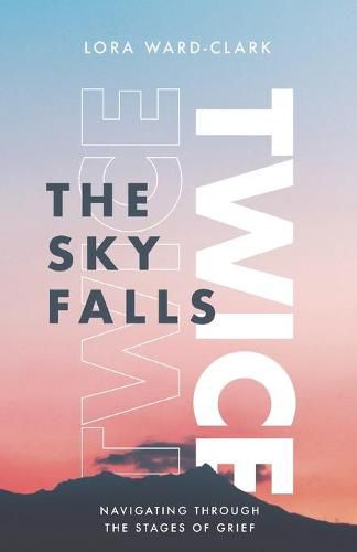 Cover image for The Sky Falls Twice: Navigating Through The Stages of Grief