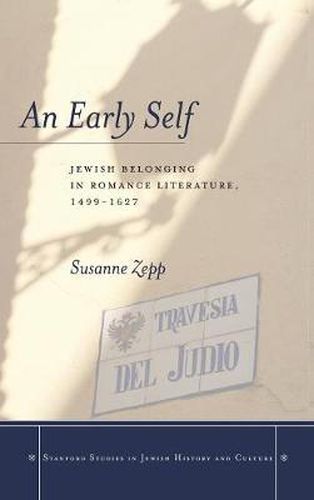 An Early Self: Jewish Belonging in Romance Literature, 1499-1627