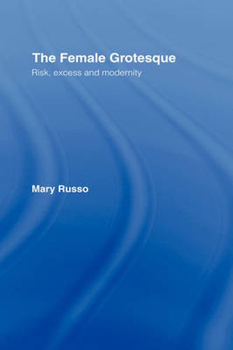 Cover image for The Female Grotesque: Risk, Excess and Modernity