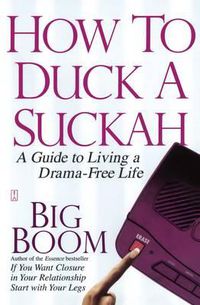 Cover image for How to Duck a Suckah: A Guide to Living a Drama-Free Life