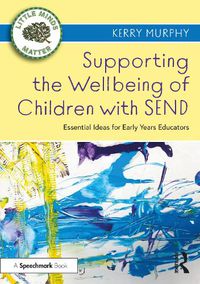 Cover image for Supporting the Wellbeing of Children with SEND: Essential Ideas for Early Years Educators