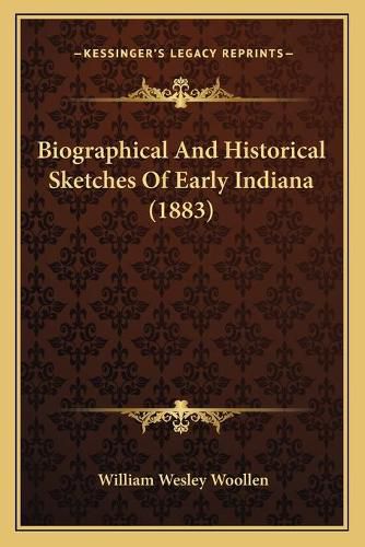 Biographical and Historical Sketches of Early Indiana (1883)