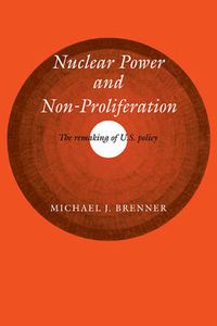 Cover image for Nuclear Power and Non-Proliferation: The Remaking of U.S. Policy