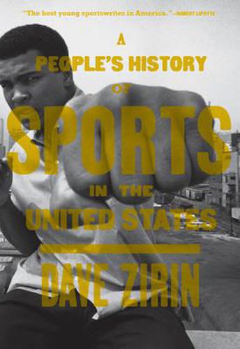 Cover image for A People's History Of Sports In The United States: 250 Years of Politics, Protest, the People, the Play