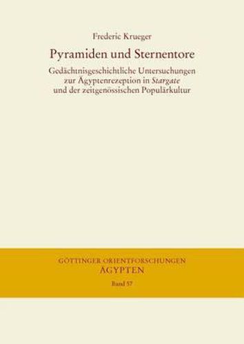 Cover image for Pyramiden Und Sternentore: Gedachtnisgeschichtliche Untersuchungen Zur Agyptenrezeption in Stargate Und Der Zeitgenossischen Popularkultur