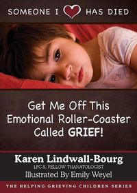 Cover image for Someone I Love Has Died: Get Me OFF This Emotional Roller-Coaster Called GRIEF!