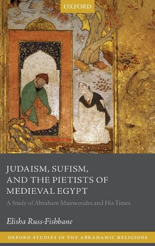 Cover image for Judaism, Sufism, and the Pietists of Medieval Egypt: A Study of Abraham Maimonides and His Times