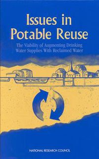 Cover image for Issues in Potable Reuse: The Viability of Augmenting Drinking Water Supplies with Reclaimed Water