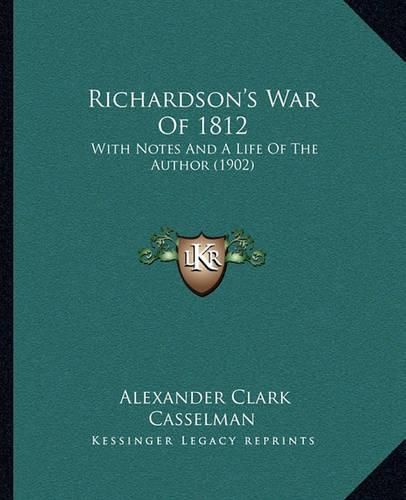 Richardson's War of 1812: With Notes and a Life of the Author (1902)