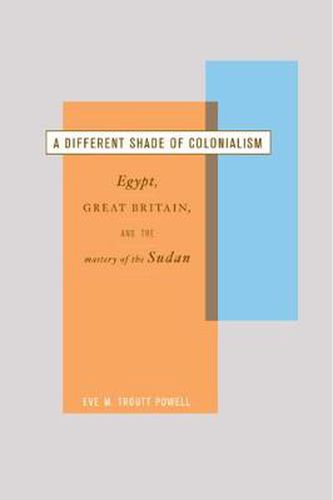 Cover image for A Different Shade of Colonialism: Egypt, Great Britain, and the Mastery of the Sudan