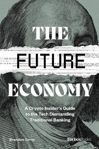 Cover image for The Future Economy: A Crypto Insider's Guide to the Tech Dismantling Traditional Banking