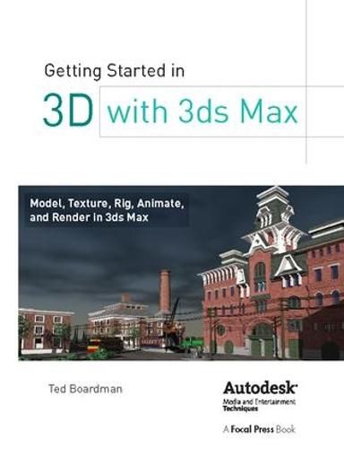 Cover image for Getting Started in 3D with 3ds Max: Model, Texture, Rig, Animate, and Render in 3ds Max