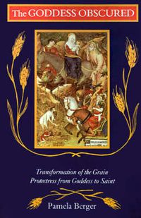 Cover image for Goddess Obscured: Transformation of the Grain Protectress from Goddess to Saint