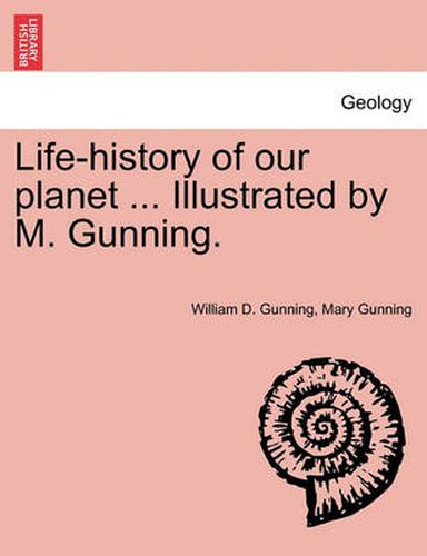 Cover image for Life-History of Our Planet ... Illustrated by M. Gunning.