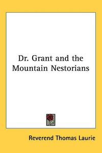 Cover image for Dr. Grant and the Mountain Nestorians