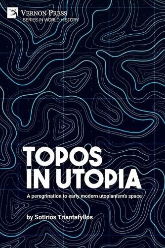 Cover image for Topos in Utopia: A peregrination to early modern utopianism's space