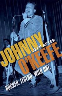 Cover image for Johnny O'Keefe: Rocker. Legend. Wild One.