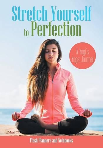 Cover image for Stretch Yourself to Perfection: A Yogi's Yoga Journal